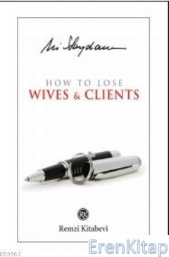 How to Lose Wives and Clients Ali Saydam