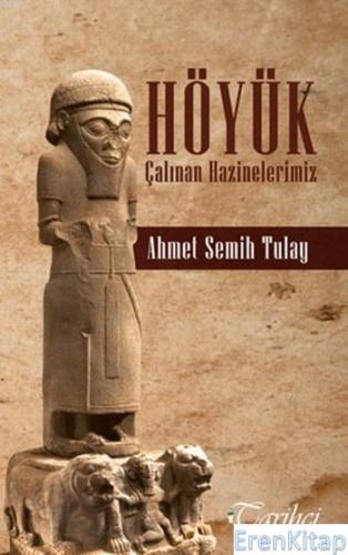 Höyük Çalınan Hazinelerimiz Ahmet Semih Tülay