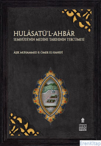 Hulâsatü’l-Ahbâr Semhûdî’nin Medine Tarihinin Tercümesi Âşık Muhammed 