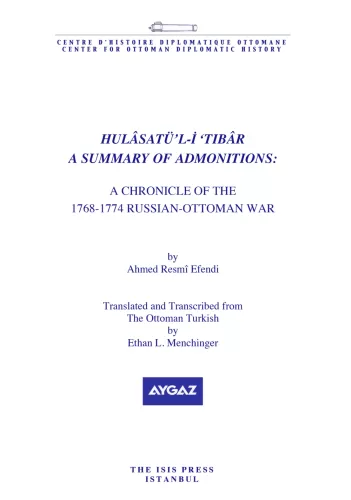 Hulâsatü'l-i‘tibâr : a Summary of Admonitions : A Chronicle of The 1768-1774 Russian-Ottoman War