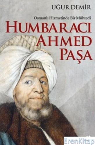 Humbaracı Ahmed Paşa Osmanlı Hizmetinde Bir Mühtedi Uğur Demir