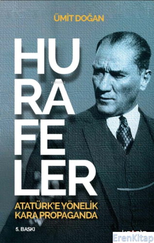 Hurafeler : Atatürk'e Yönelik Kara Propaganda Ümit Doğan