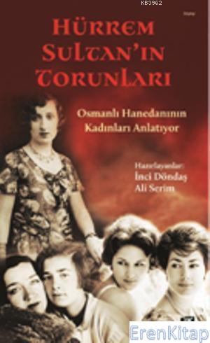Hürrem Sultan'ın Torunları : Osmanlı Hanedanının Kadınları Anlatıyor İ