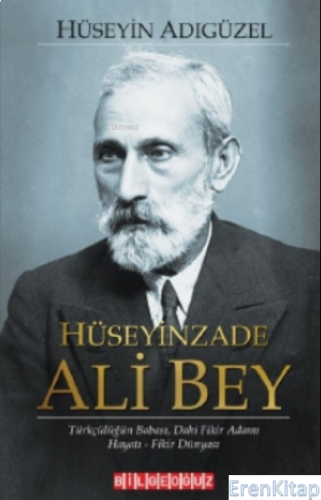 Hüseyinzade Ali Bey Türkçülüğün Babası Dâhi Fikir Adamı, Hayatı - Fiki