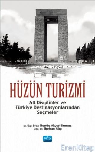 Hüzün Turizmi Alt Disiplinler ve Türkiye Destinasyonlarından Seçmeler 