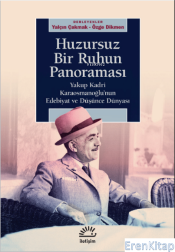 Huzursuz Bir Ruhun Panoraması  : Yakup Kadri Karaosmanoğlu'nun Edebiyat ve Düşünce Dünyası