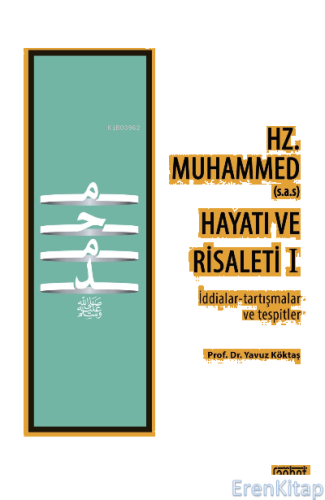 Hz. Muhammed (s.a.s) Hayatı ve Risaleti-1 : (İddialar-tartışmalar ve t