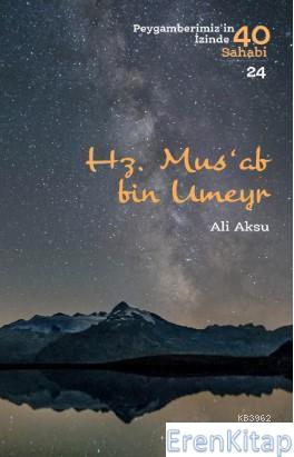 Hz. Mus'ab bin Umeyr : peygamberimiz'in İzinde 40 Sahabi - 24 Ali Aksu