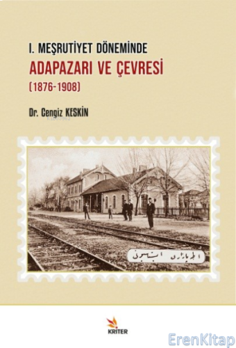 I. Meşrutiyet Döneminde Adapazarı ve Çevresi (1876-1908) Cengiz Keskin