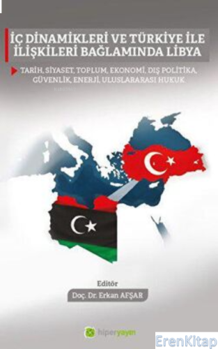 İç Dinamikleri ve Türkiye İle İlişkileri Bağlamında Libya Erkan Afşar