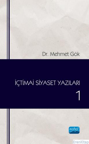İçtimai Siyaset Yazıları - 1 Mehmet Gök