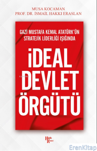 İdeal Devlet Örgütü : Gazi Mustafa Kemal Atatürk'ün Stratejik Liderliğ