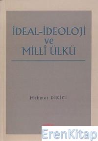 İdeal İdeoloji ve Milli Ülkü Mehmet Dikici
