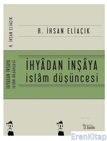 İhyadan İnşaya İslam Düşüncesi R. İhsan Eliaçık