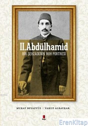 II. Abdülhamid :  Bir Şehzadenin Ruh Portresi