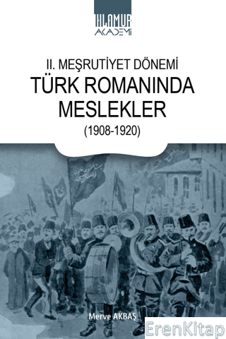 II. Meşrutiyet Dönemi Türk Romanında Meslekler (1908-1920) Merve Akbaş