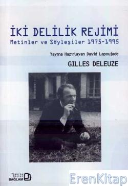 İki Delilik Rejimi : Metinler ve Söyleşiler 1975-1995 Gilles Deleuze