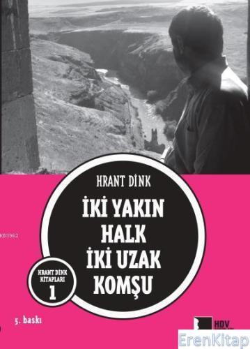 İki Yakın Halk İki Uzak Komşu Hrant Dink