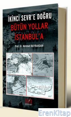 İkinci Sevr'e Doğru Bütün Yollar İstanbul'a Mehmet Bayrakdar