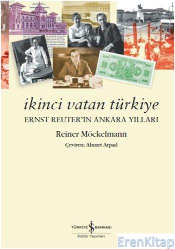İkinci Vatan Türkiye : Ernst Reuter'in Ankara Yılları