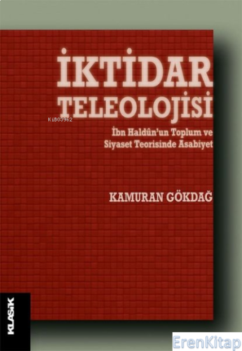 İktidar Teleolojisi - İbn Haldun'un Toplum ve Siyaset Teorisinde Asabi