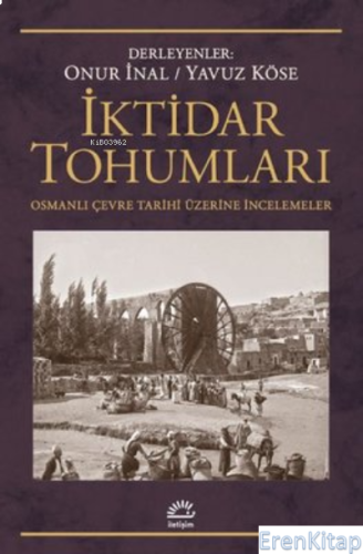 İktidar Tohumları - Osmanlı Çevre Tarihi Üzerine İncelemeler Kolektif
