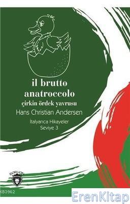 Il Brutto Anatroccolo (Çirkin Ördek Yavrusu) İtalyanca Hikayeler Seviye 3
