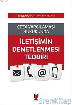 İletişimin Denetlenmesi Tedbiri : Ceza Yargılaması Hukukunda Ahmet Ata