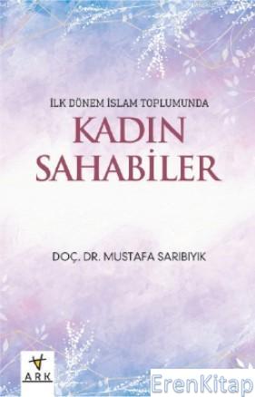 İlk dönem İslam toplumunda Kadın Sahabeler Mustafa Sarıbıyık