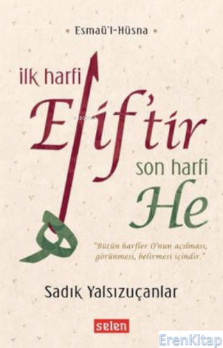 İlk Harfi Elif'tir Son Harfi He Esmaü'l-Hüsna Sadık Yalsızuçanlar