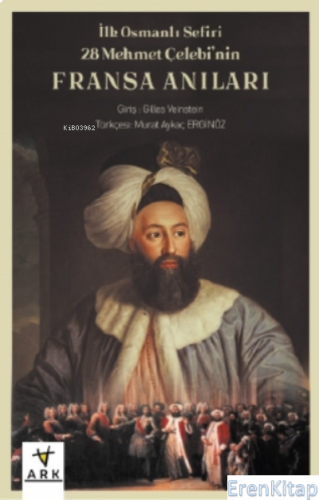 İlk Osmanlı Sefiri 28 Mehmet Çelebi'nin Fransa Anıları Mehmet Çelebi