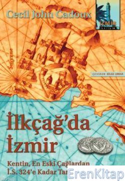 İlkçağ'da İzmir :  Kentin, En Eski Çağlardan İ.S. 324'e Kadar Tarihi