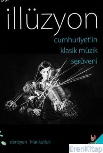 İllüzyon : Cumhuriyet'in Klasik Müzik Serüveni