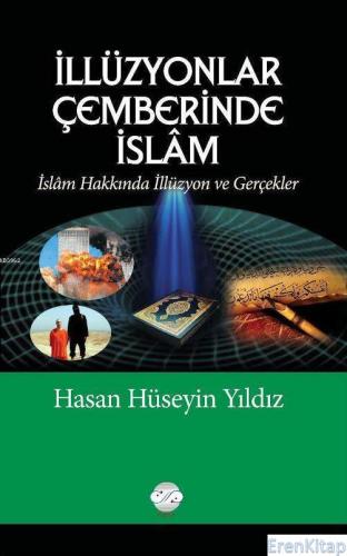 İllüzyonlar Çemberinde İslam : İslam Hakkında İllüzyon ve Gerçekler