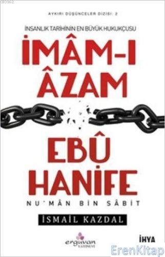 İmâm-ı Âzam Ebû Hanife : İnsanlık Tarihinin En Büyük Hukukçusu
