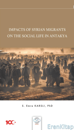 Impacts Of Syrian Migrants On The Social Life In Antakya Emre Karslı