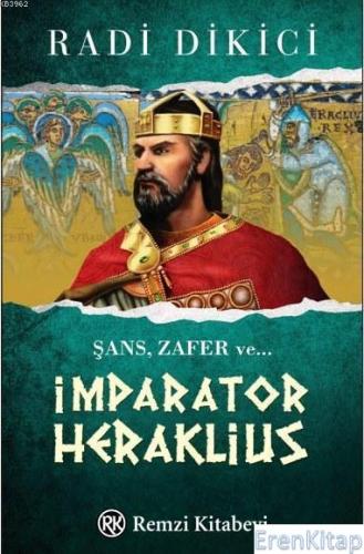 İmparator Heraklius :  Şans, Zafer ve ...