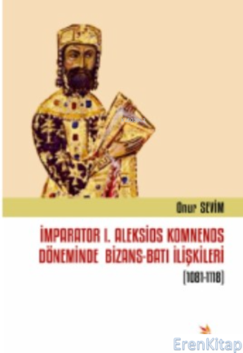 İmparator I. Aleksios Komnenos Döneminde Bizans- Batı İlişkileri (1081