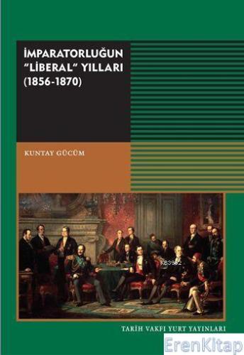 İmparatorluğun "Liberal" Yıllar (1856-1870) Küntay Gücüm