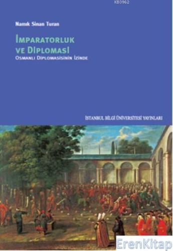 İmparatorluk ve Diplomasi; Osmanlı Diplomasisinin İzinde Namık Sinan T