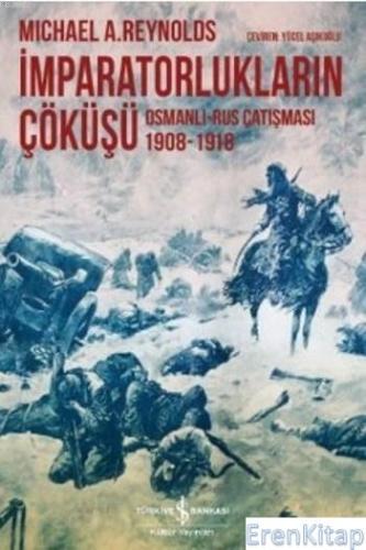 İmparatorlukların Çöküşü : Osmanlı Rus Çatışması 1908-1918