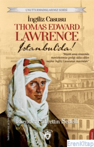 İngiliz Casusu Thomas Edward  Lawrence İstanbul'da!