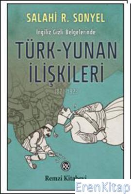 İngiliz Gizli Belgelerinde Türk-Yunan İlişkileri (1821-1923)