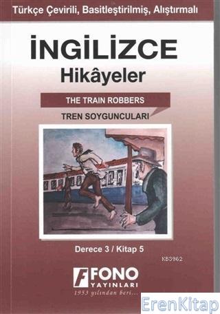 İngilizce Hikayeler - Tren Soyguncuları (Derece 3) : Türkçe Çevirili, Basitleştirilmiş, Alıştırmalı
