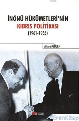 İnönü Hükümetlerinin Kıbrıs Politikası (1961-1965) Ahmet Gülen