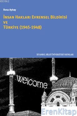 İnsan Hakları Evrensel Bildirisi Ve Türkiye; 1945-1948 Rona Aybay
