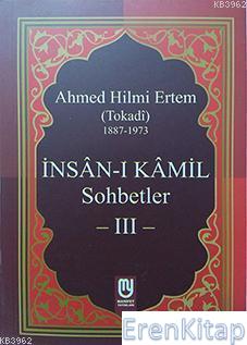 İnsân-ı Kâmil Sohbetler III: Ahmed Hilmi Ertem (Tokadi) Ahmed Hilmi Er