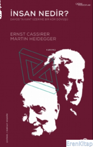 İnsan Nedir? : Davos'ta Kant Üzerine Bir Kör Dövüşü Ernst Cassirer