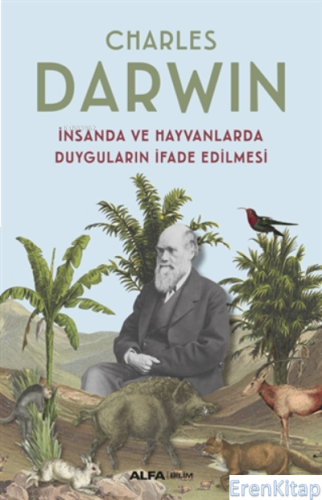 İnsanda ve Hayvanlarda Duyguların İfade Edilmesi Charles Darwin