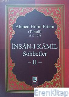 İnsanı Kamil Sohbetler 2: (Tokadi) 1887 - 1973 Ahmed Hilmi Ertem (Toka